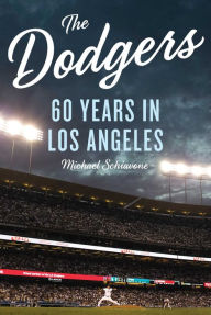 Title: The Dodgers: 60 Years in Los Angeles, Author: Michael Schiavone