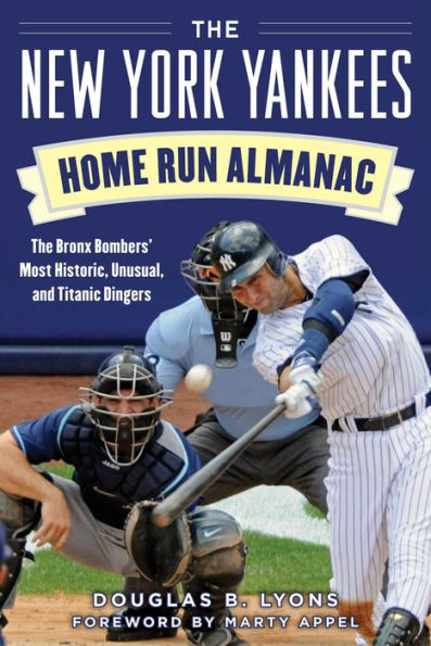 The New York Yankees Home Run Almanac: Bronx Bombers' Most Historic, Unusual, and Titanic Dingers