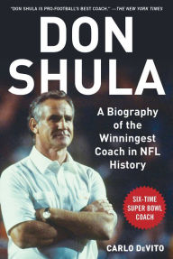 Title: Don Shula: A Biography of the Winningest Coach in NFL History, Author: Carlo DeVito
