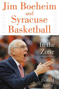 Title: Jim Boeheim and Syracuse Basketball: In the Zone, Author: Donald Staffo