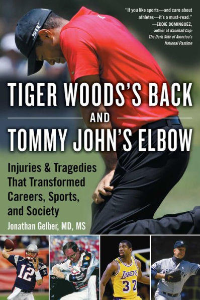 Tiger Woods's Back and Tommy John's Elbow: Injuries Tragedies That Transformed Careers, Sports, Society