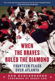 Title: When the Braves Ruled the Diamond: Fourteen Flags over Atlanta, Author: Dan Schlossberg