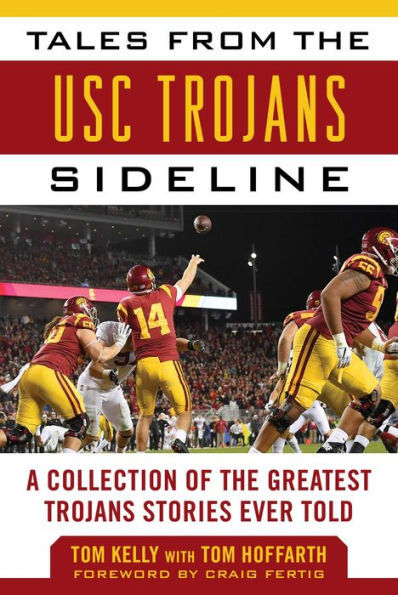 Tales from the USC Trojans Sideline: A Collection of the Greatest Trojans Stories Ever Told