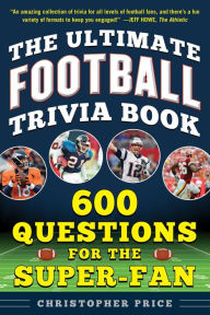 Title: The Ultimate Football Trivia Book: 600 Questions for the Super-Fan, Author: Christopher Price