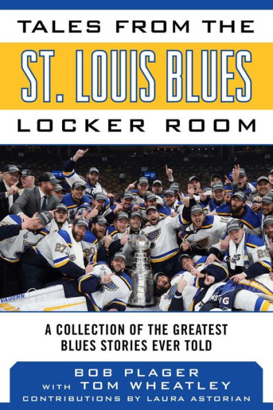 Tales from the St. Louis Blues Locker Room: A Collection of Greatest Stories Ever Told