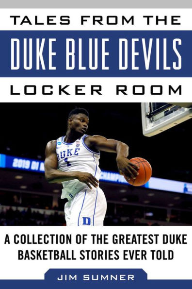 Tales from the Duke Blue Devils Locker Room: A Collection of Greatest Basketball Stories Ever Told