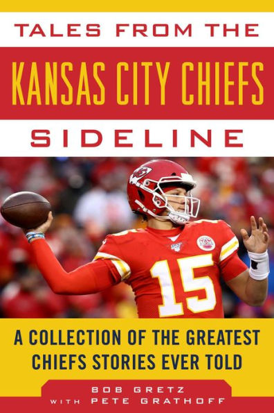 Tales from the Kansas City Chiefs Sideline: A Collection of Greatest Stories Ever Told