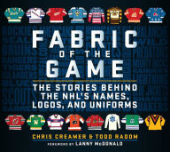 Free textbooks online to download Fabric of the Game: The Stories Behind the NHL's Names, Logos, and Uniforms by Chris Creamer, Todd Radom, Lanny McDonald 9781683583844 