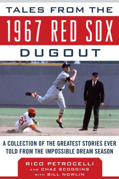 Tales from the 1967 Red Sox Dugout: A Collection of the Greatest Stories Ever Told from the Impossible Dream Season