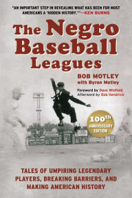 Title: The Negro Baseball Leagues: Tales of Umpiring Legendary Players, Breaking Barriers, and Making American History, Author: Bob Motley