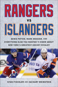 Title: Rangers vs. Islanders: Denis Potvin, Mark Messier, and Everything Else You Wanted to Know about New York's Greatest Hockey Rivalry, Author: Stan Fischler