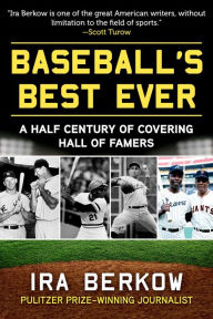 Title: Baseball's Best Ever: A Half Century of Covering Hall of Famers, Author: Ira Berkow