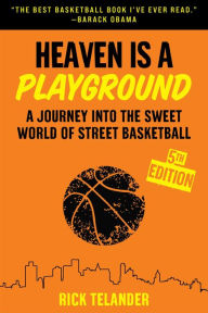 Title: Heaven Is a Playground: A Journey into the Sweet World of Street Basketball, Author: Rick Telander