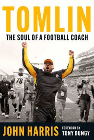 Free download ebooks for ipod touch Tomlin: The Soul of a Football Coach in English PDF iBook MOBI 9781683584759 by John Harris, Tony Dungy