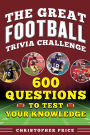 Great Football Trivia Challenge: 600 Questions to Test Your Knowledge