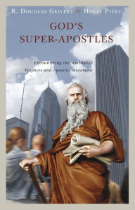 Title: God's Super-Apostles: Encountering the Worldwide Prophets and Apostles Movement, Author: R.Douglas Geivett