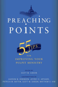 Title: Preaching Points: 55 Tips for Improving Your Pulpit Ministry, Author: Scott M. Gibson