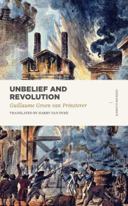 Title: Unbelief and Revolution, Author: Groen van Prinsterer