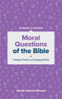 Moral Questions of the Bible: Timeless Truth in a Changing World