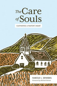 Title: The Care of Souls: Cultivating a Pastor's Heart, Author: Harold L. Senkbeil