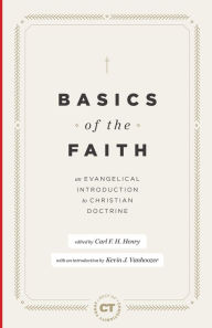 Title: Basics of the Faith: An Evangelical Introduction to Christian Doctrine, Author: Carl F. H. Henry