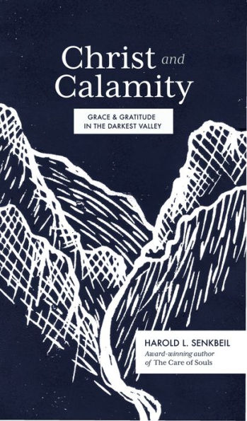 Christ and Calamity: Grace and Gratitude in the Darkest Valley