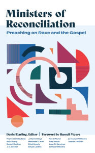 Title: Ministers of Reconciliation: Preaching on Race and the Gospel, Author: Daniel Darling