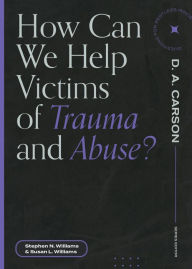 Title: How Can We Help Victims of Trauma and Abuse?, Author: Stephen N. Williams