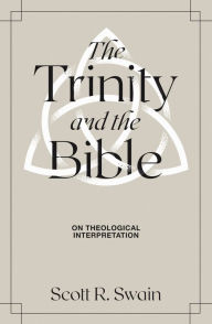 Title: The Trinity & the Bible: On Theological Interpretation, Author: Scott R. Swain