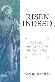 Title: Risen Indeed: A Historical Investigation Into the Resurrection of Jesus, Author: Gary R. Habermas