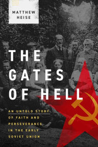 Free ebooks and pdf files download The Gates of Hell: An Untold Story of Faith and Perseverance in the Early Soviet Union by Matthew Heise in English 9781683595953 RTF PDB