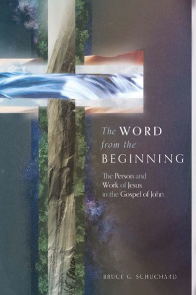 the Word from Beginning: Person and Work of Jesus Gospel John