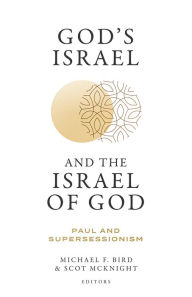 Title: God's Israel and the Israel of God: Paul and Supersessionism, Author: Michael F. Bird