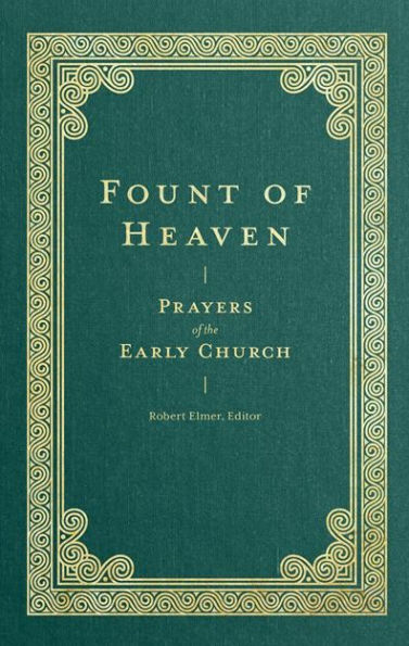 Fount of Heaven: Prayers the Early Church