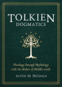 Tolkien Dogmatics: Theology through Mythology with the Maker of Middle-earth