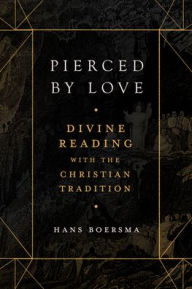 Title: Pierced by Love: Divine Reading with the Christian Tradition, Author: Hans Boersma