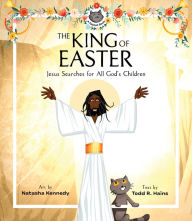 Title: The King of Easter: Jesus Searches for All God's Children, Author: Todd R. Hains