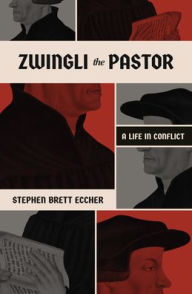 Download online ebooks free Zwingli the Pastor: A Life in Conflict by Stephen Brett Eccher
