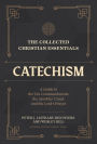 The Collected Christian Essentials: Catechism (Collected Christian Essentials): A Guide to the Ten Commandments, the Apostles' Creed, and the Lord's Prayer