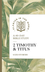 Title: 2 Timothy and Titus: A 40-Day Bible Study, Author: Sam Storms