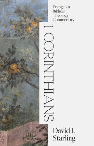 Title: 1 Corinthians: Evangelical Biblical Theology Commentary, Author: David I Starling