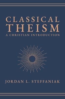 Classical Theism: A Christian Introduction