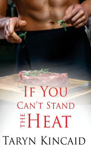 Title: If You Can't Stand the Heat, Author: Taryn Kincaid