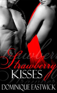Title: Strawberry Kisses, Author: Dominique Eastwick