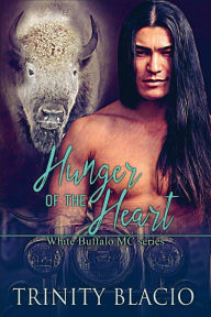 Title: Hunger of the Heart: White Buffalo MCs Book 1, Author: Trinity Blacio