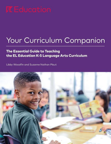 Your Curriculum Companion: the Essential Guide to Teaching EL Education K-5 Language Arts