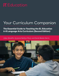 Title: Your Curriculum Companion: The Essential Guide to Teaching the EL Education 6-8 Curriculum (Second Edition), Author: Libby Woodfin
