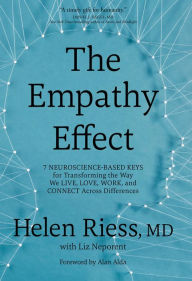 Title: The Empathy Effect: Seven Neuroscience-Based Keys for Transforming the Way We Live, Love, Work, and Connect Across Differences, Author: Helen Riess MD