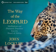 Title: The Way of the Leopard: Meditations and Shamanic Practices from the Heart of Africa, Author: John Lockley