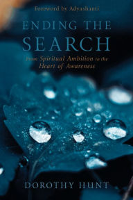 Title: Ending the Search: From Spiritual Ambition to the Heart of Awareness, Author: Dorothy Hunt